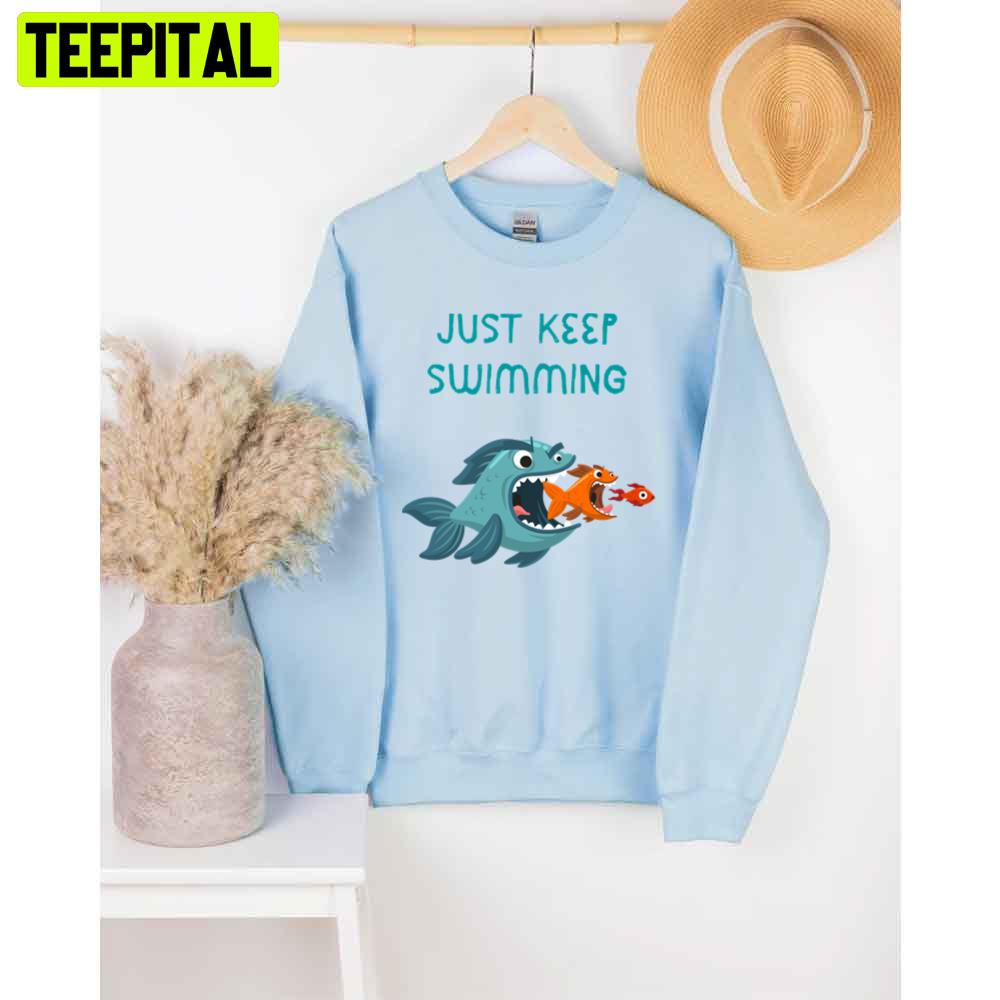 Funny Fishs Just Keep Swimming Unisex T-Shirt Funny Fishs Just Keep Swimming Unisex T-Shirt