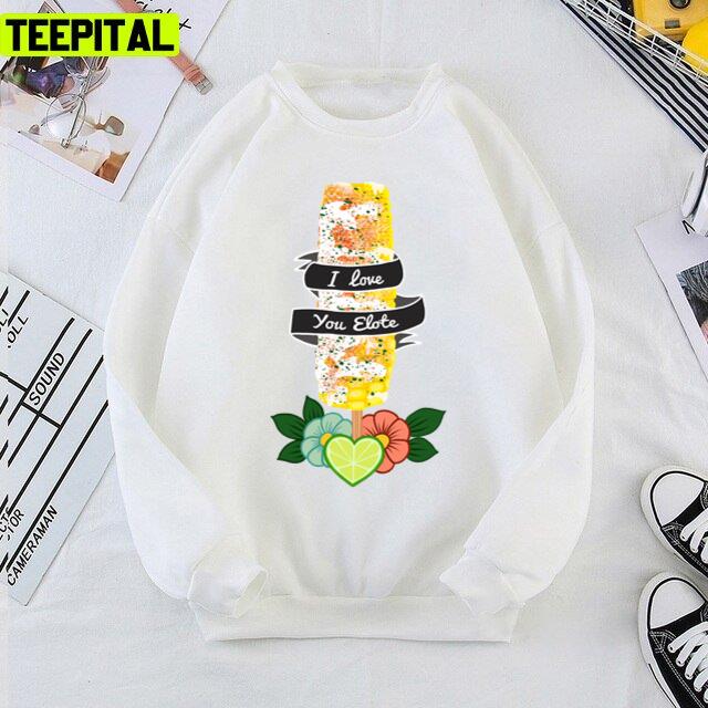 Funny Latinx Elote Street Food Corn Design Unisex T-Shirt Funny Latinx Elote Street Food Corn Design Unisex T-Shirt