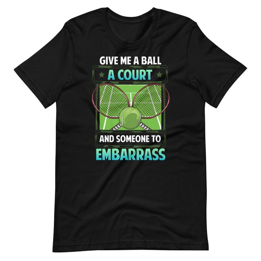 Funny Tennis Trash Talk Give Me A Ball And A Court Short Sleeve Unisex T-Shirt Funny Tennis Trash Talk Give Me A Ball And A Court Short Sleeve Unisex T-Shirt