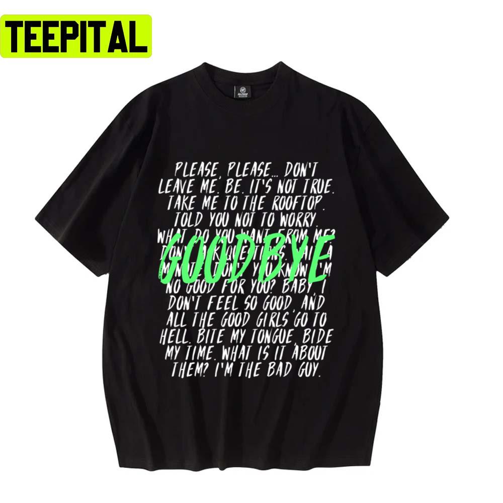 Goodbye All Lyrics Billie Eilish Design Unisex T-Shirt Goodbye All Lyrics Billie Eilish Design Unisex T-Shirt