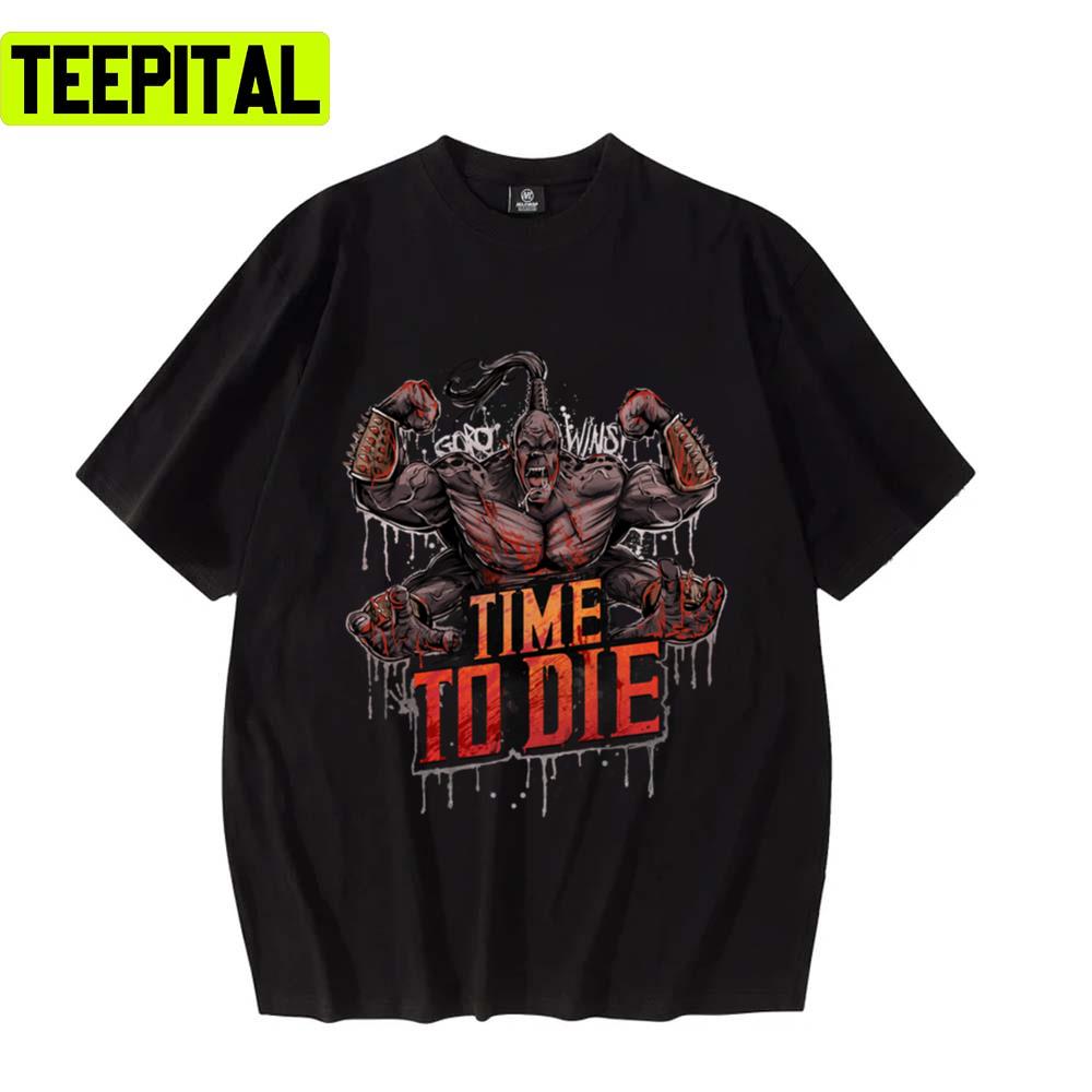 Goro Time To Die Mortal Kombat Unisex T-Shirt Goro Time To Die Mortal Kombat Unisex T-Shirt