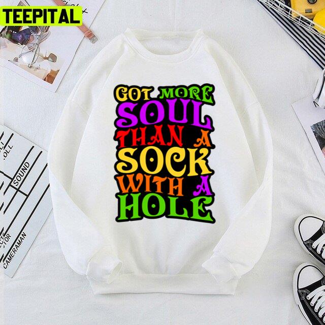 Got More Soul Than A Sock With A Hole Rhinestone Cowboy Rap Song Unisex T-Shirt Got More Soul Than A Sock With A Hole Rhinestone Cowboy Rap Song Unisex T-Shirt