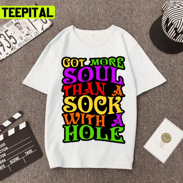 Got More Soul Than A Sock With A Hole Rhinestone Cowboy Rap Song Unisex T-Shirt Got More Soul Than A Sock With A Hole Rhinestone Cowboy Rap Song Unisex T-Shirt