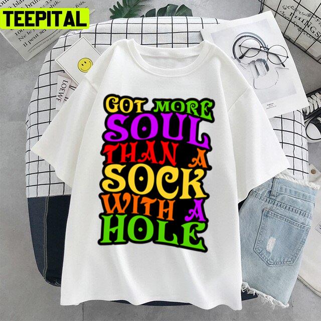 Got More Soul Than A Sock With A Hole Rhinestone Cowboy Rap Song Unisex T-Shirt Got More Soul Than A Sock With A Hole Rhinestone Cowboy Rap Song Unisex T-Shirt