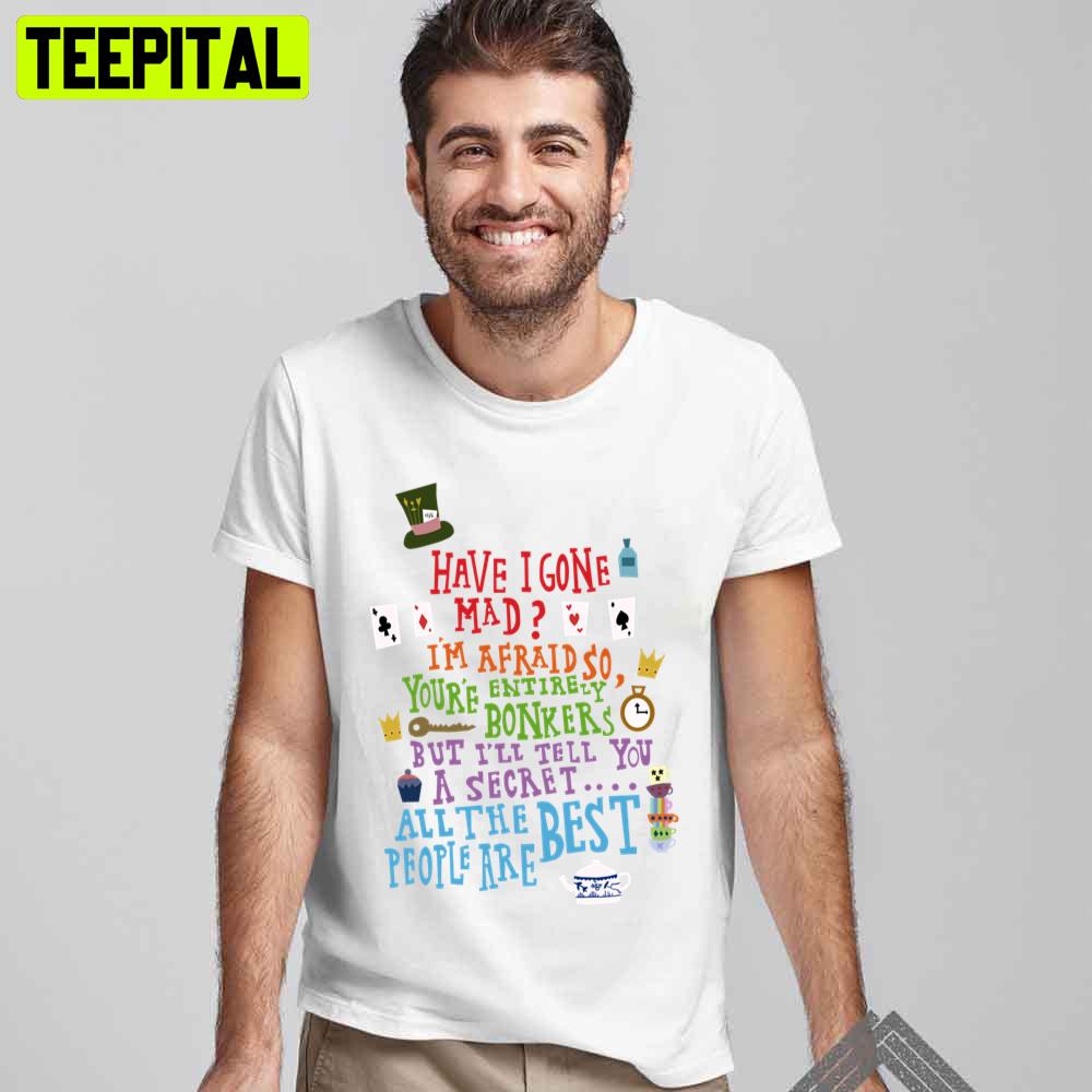 Have I Gona Mad Unisex T-Shirt Have I Gona Mad Unisex T-Shirt