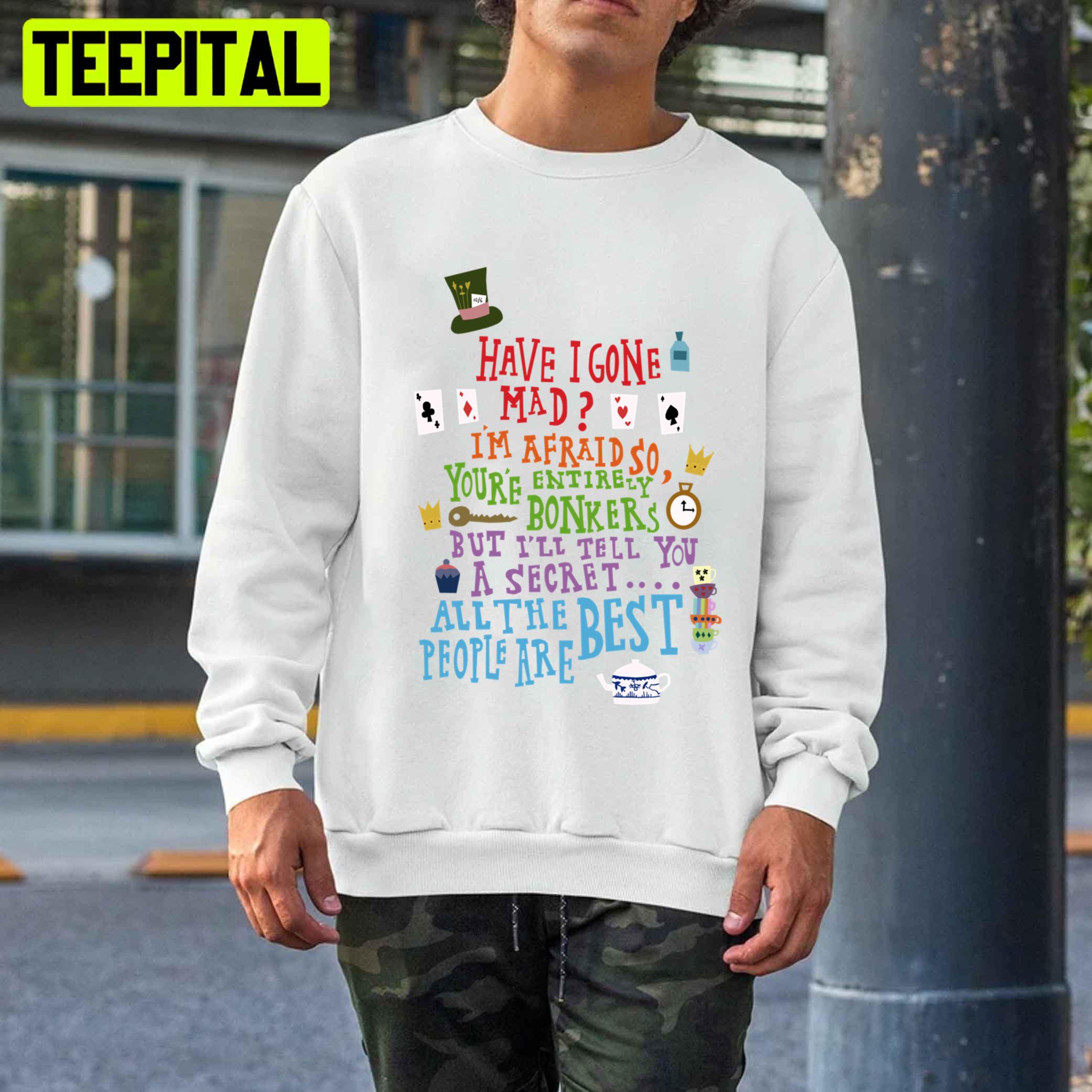 Have I Gona Mad Unisex T-Shirt Have I Gona Mad Unisex T-Shirt