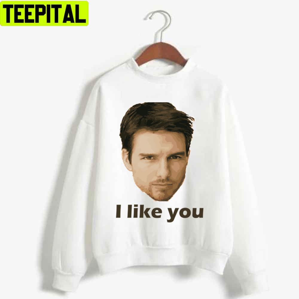 I Like You Perfect Tom Cruise Unisex T-Shirt I Like You Perfect Tom Cruise Unisex T-Shirt