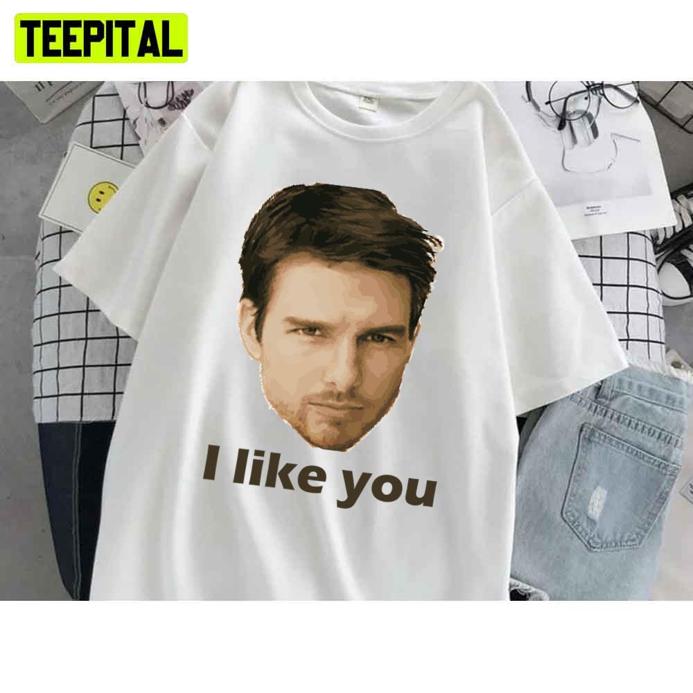 I Like You Perfect Tom Cruise Unisex T-Shirt I Like You Perfect Tom Cruise Unisex T-Shirt