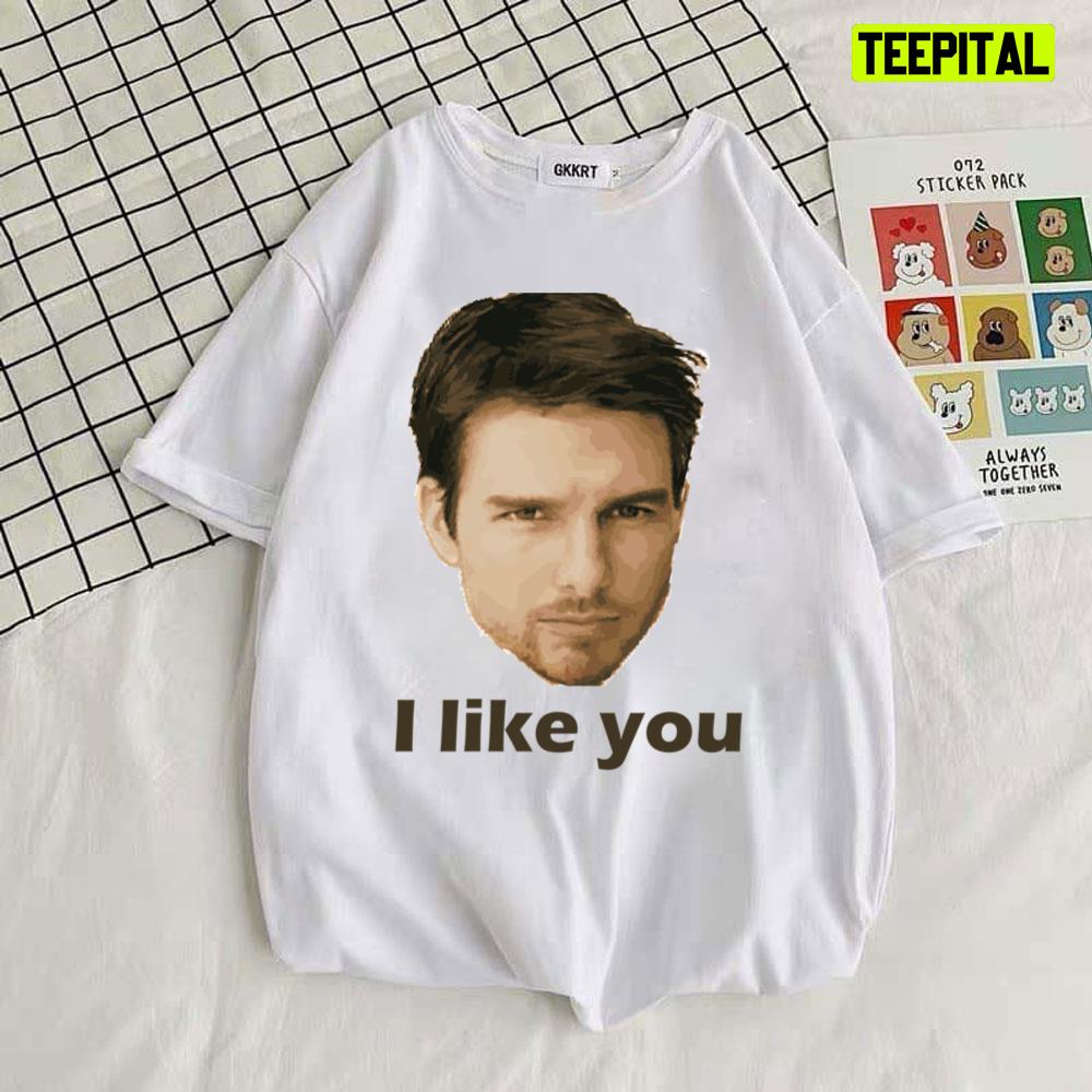 I Like You Perfect Tom Cruise Unisex T-Shirt I Like You Perfect Tom Cruise Unisex T-Shirt
