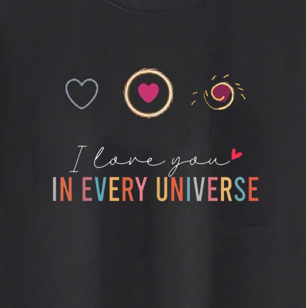 I Love You In Every Universe Unisex T-Shirt I Love You In Every Universe Unisex T-Shirt