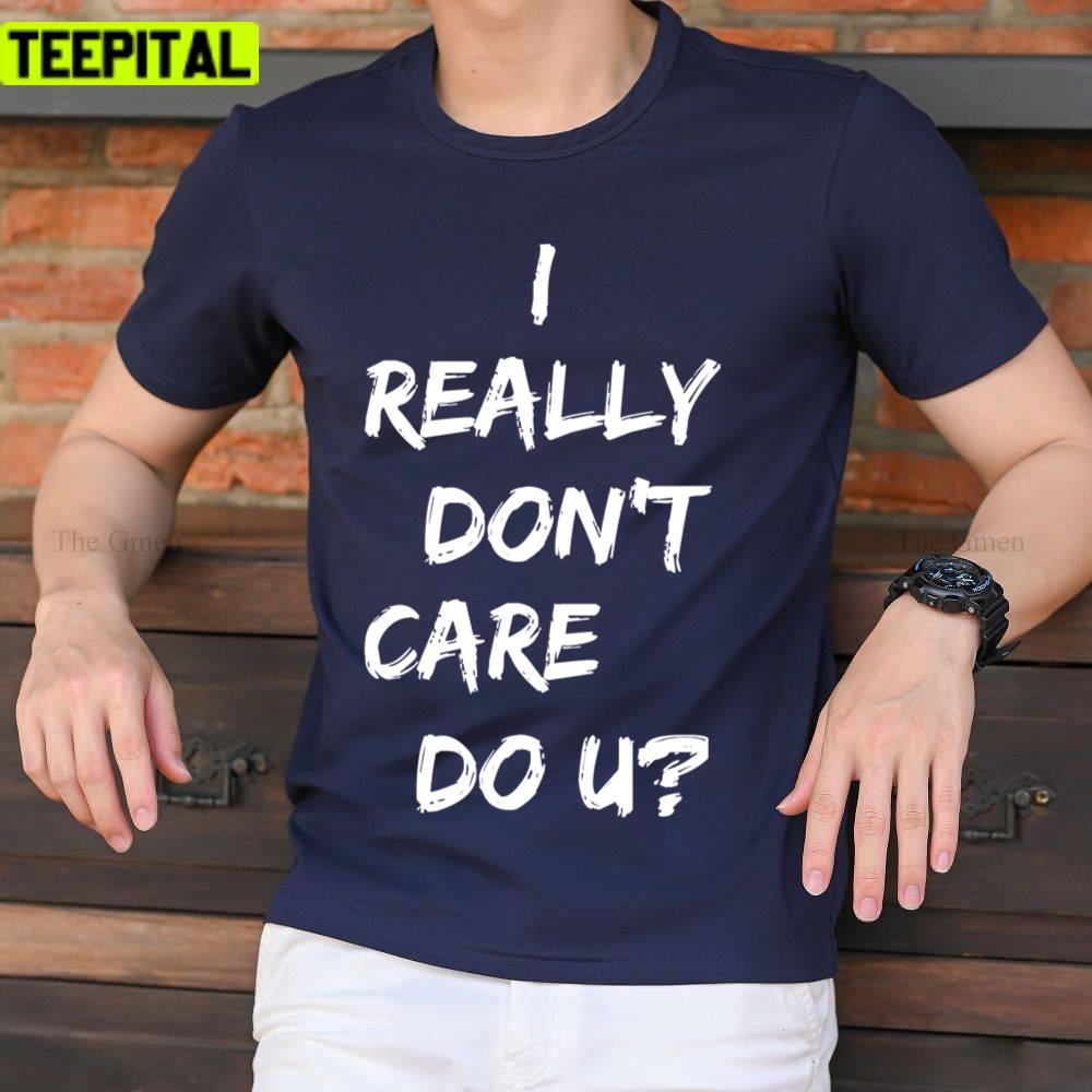 I Really Don't Care Do U Jacket Inspired By Melania Graphic Unisex T-Shirt I Really Don't Care Do U Jacket Inspired By Melania Graphic Unisex T-Shirt