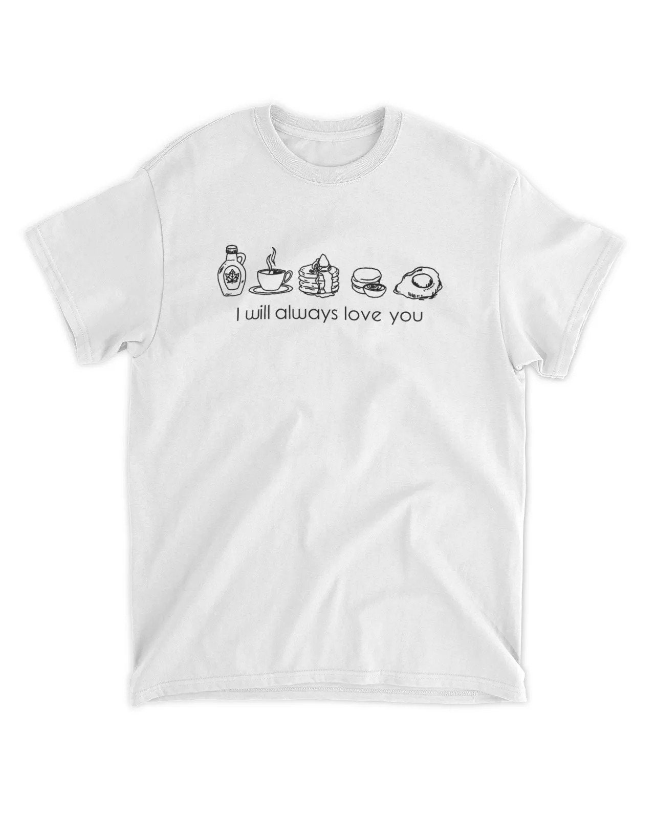 I Will Always Love You Unisex T-Shirt I Will Always Love You Unisex T-Shirt