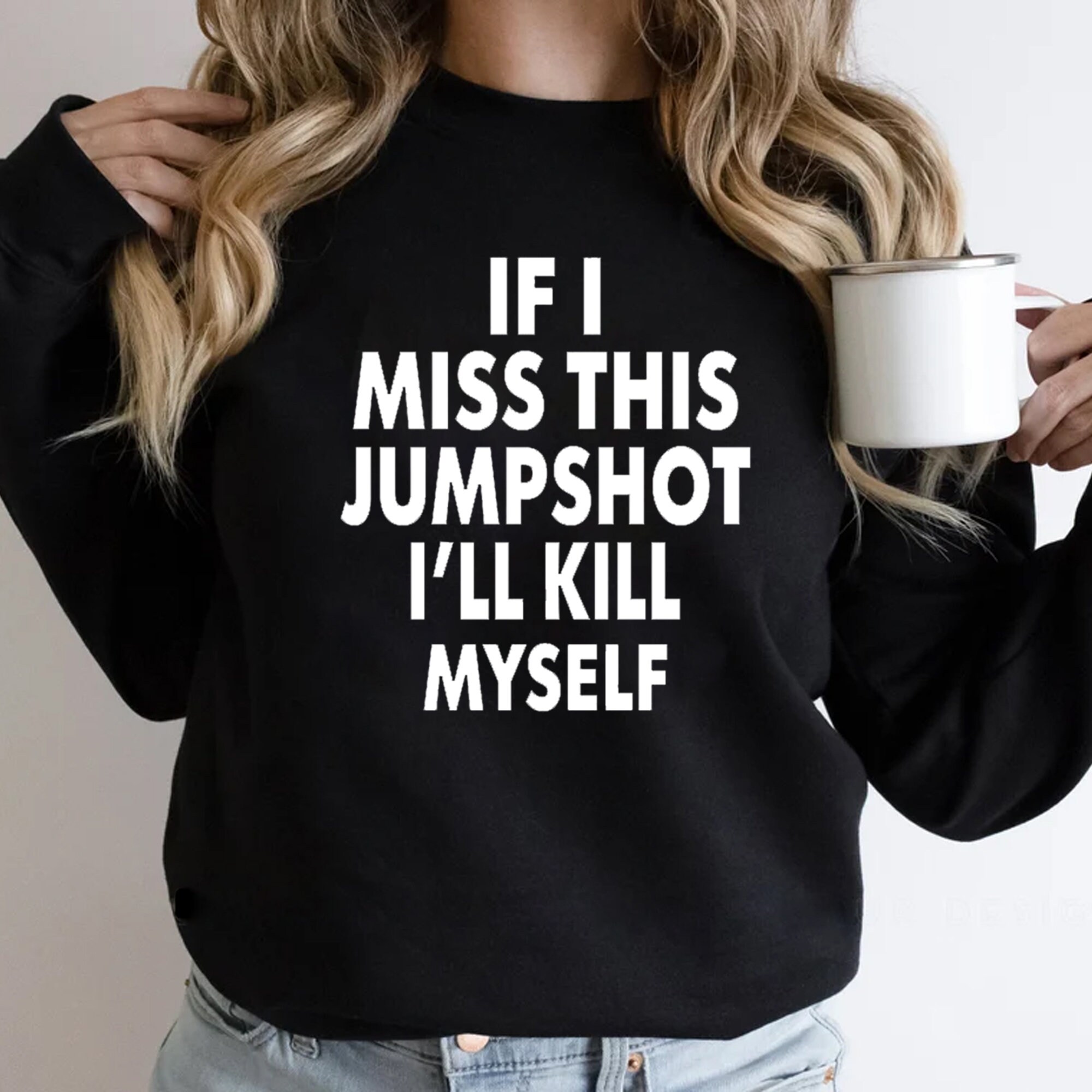 If I Miss This Jumpshot I’ll Kill Myself Unisex T-Shirt If I Miss This Jumpshot I’ll Kill Myself Unisex T-Shirt