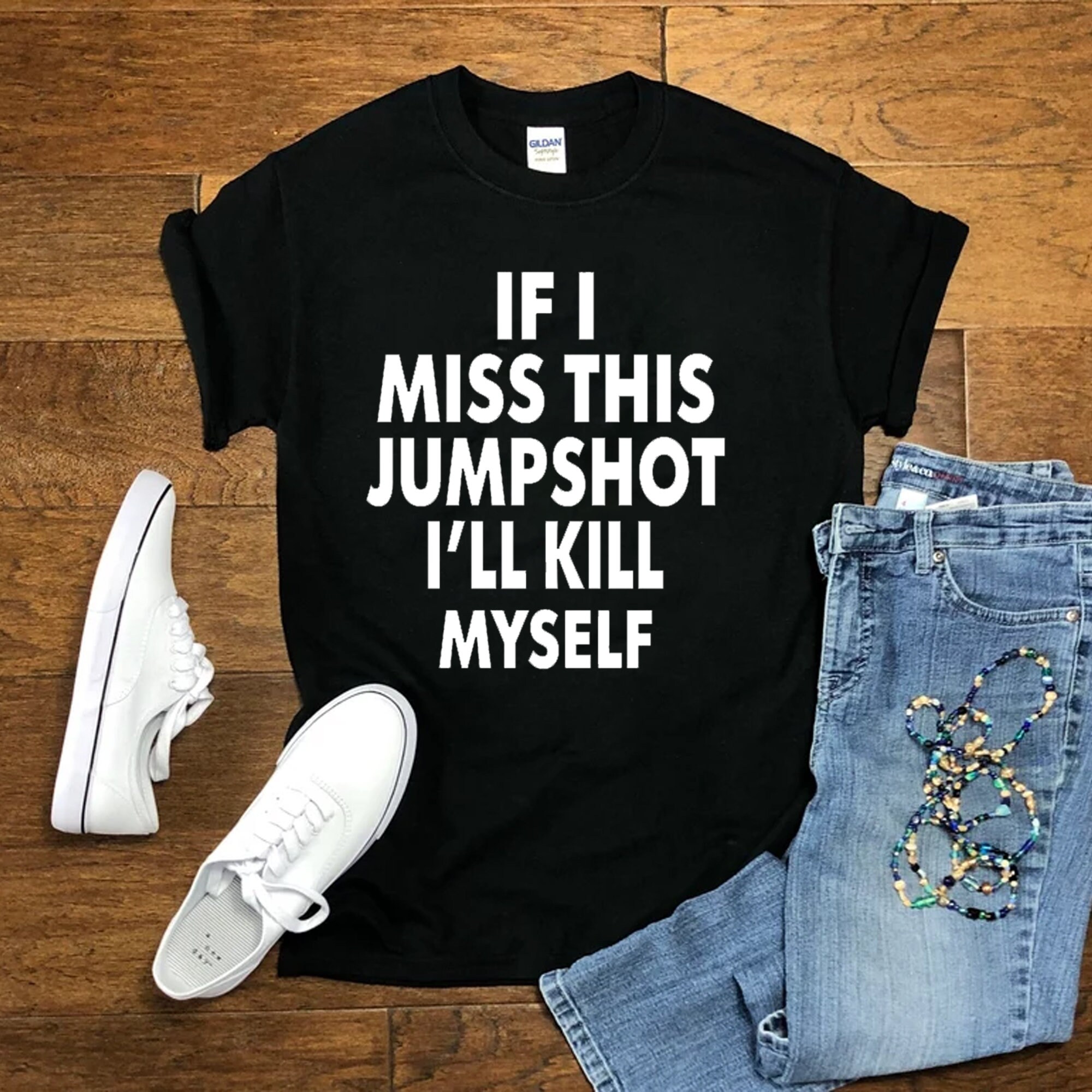 If I Miss This Jumpshot I’ll Kill Myself Unisex T-Shirt If I Miss This Jumpshot I’ll Kill Myself Unisex T-Shirt