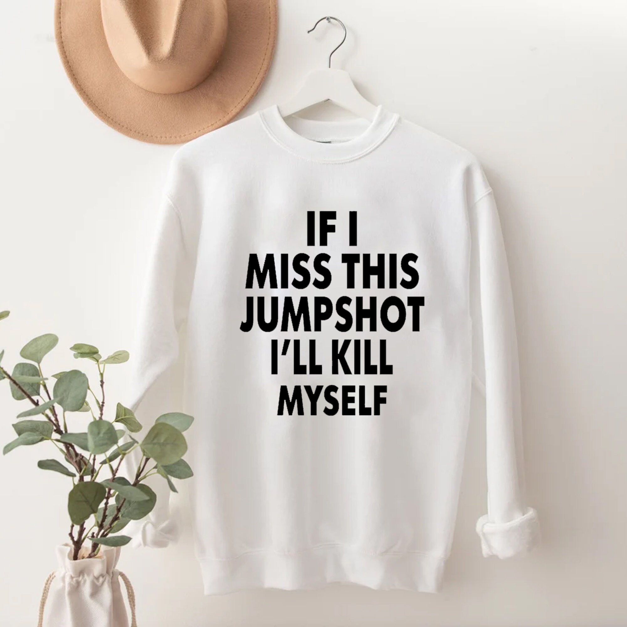 If I Miss This Jumpshot I’ll Kill Myself Unisex T-Shirt If I Miss This Jumpshot I’ll Kill Myself Unisex T-Shirt