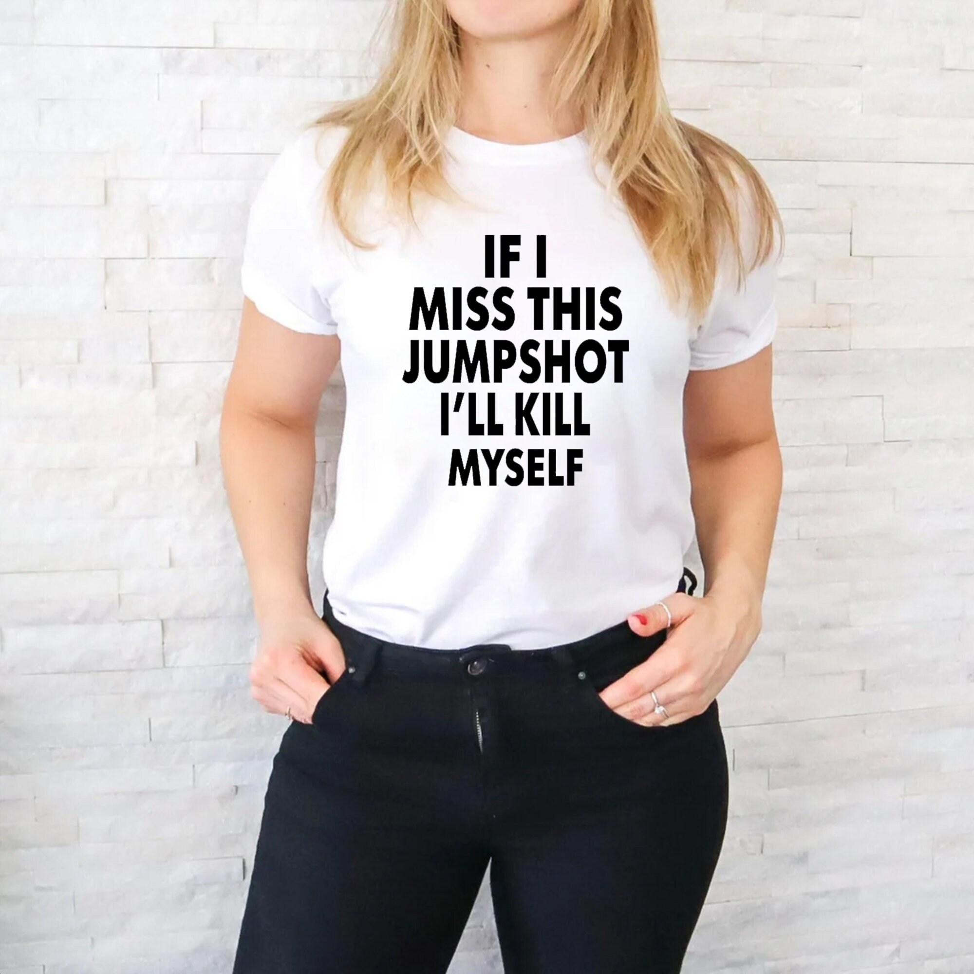 If I Miss This Jumpshot I’ll Kill Myself Unisex T-Shirt If I Miss This Jumpshot I’ll Kill Myself Unisex T-Shirt
