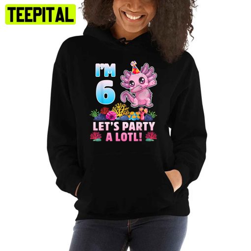 I’m 6 Let’s Party A Lotl Unisex T-Shirt