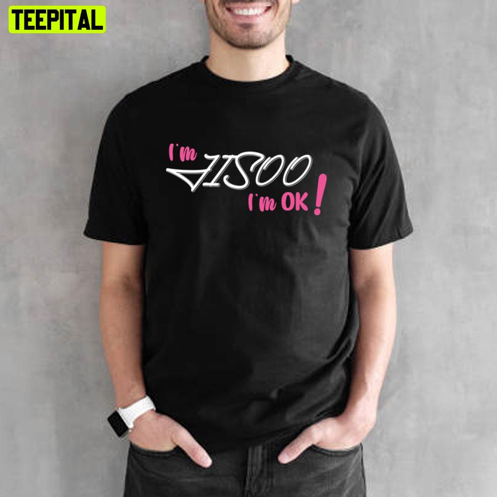 I'm Jisoo Im Ok Blackpink Unisex T-Shirt I'm Jisoo Im Ok Blackpink Unisex T-Shirt