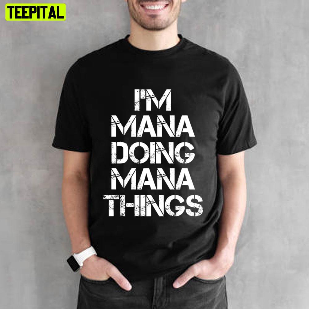 I'm Mana Doing Mana Things Unisex T-Shirt I'm Mana Doing Mana Things Unisex T-Shirt