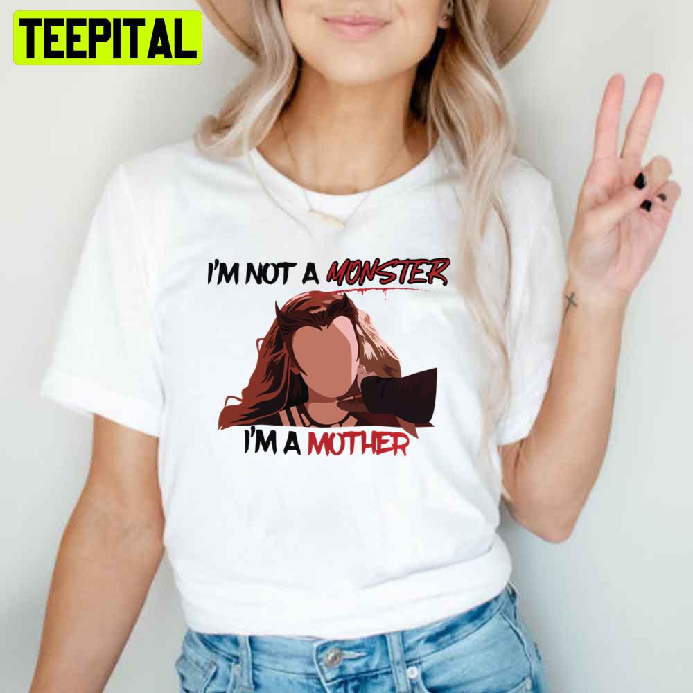 Im Not A Monster Im A Mother Im Not A Monster Im A Mother