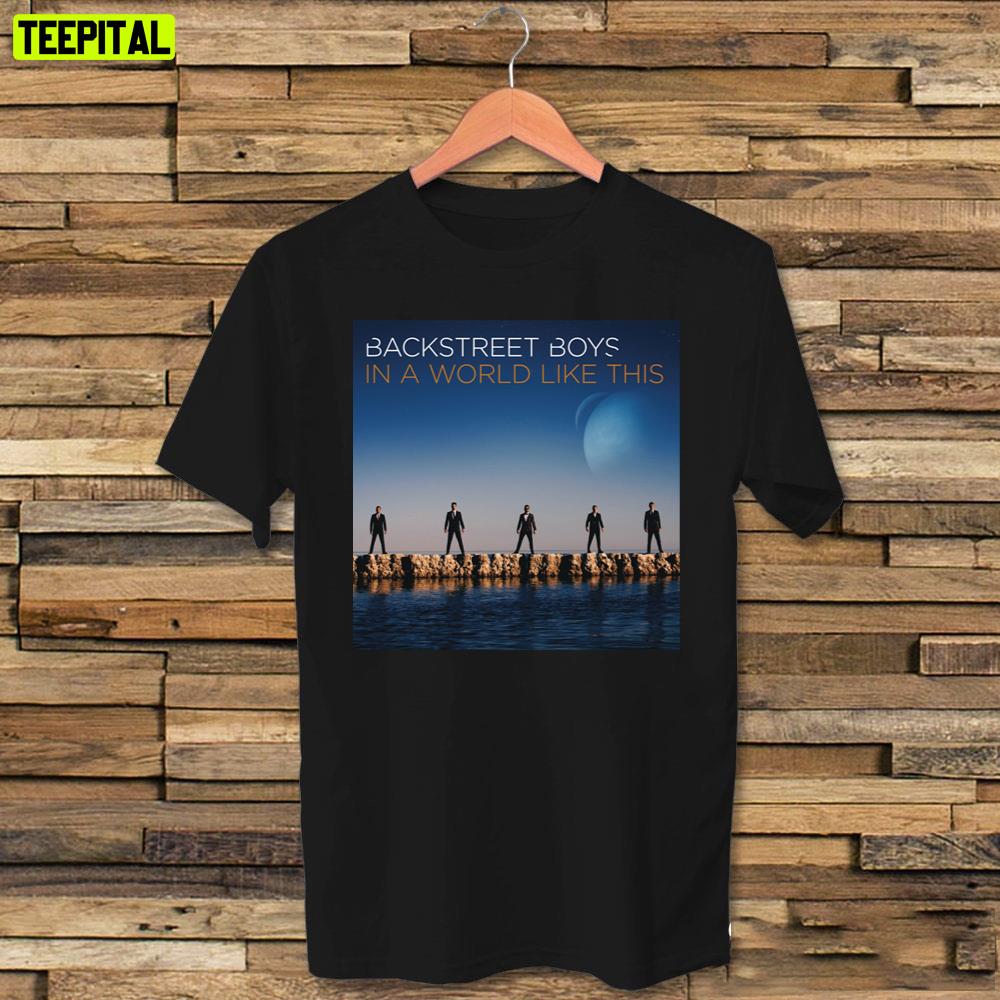 In A World Like This Backstreet Boys Unisex T-Shirt In A World Like This Backstreet Boys Unisex T-Shirt