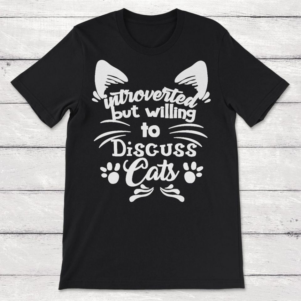 Introverted But Willing To Discuss Cats Unisex T-Shirt Introverted But Willing To Discuss Cats Unisex T-Shirt
