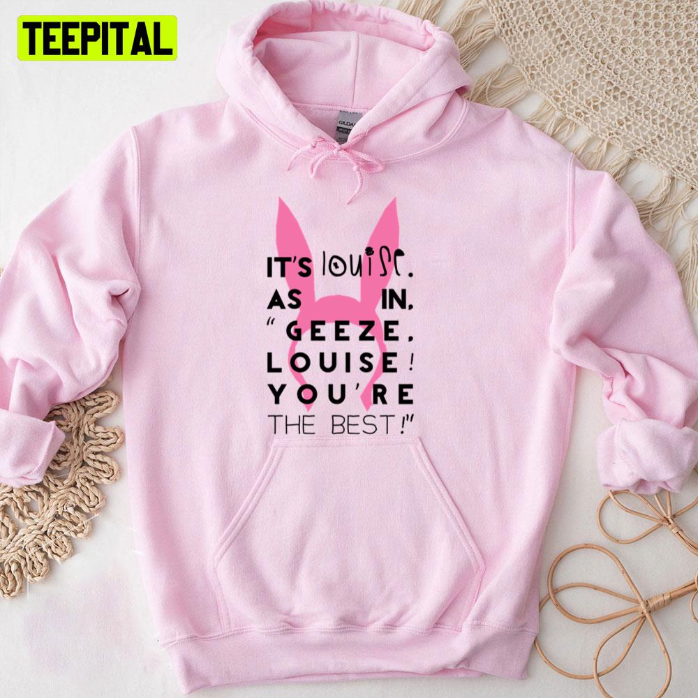 It's Louise As In Geeze Louise You're The Best Unisex T-Shirt It's Louise As In Geeze Louise You're The Best Unisex T-Shirt