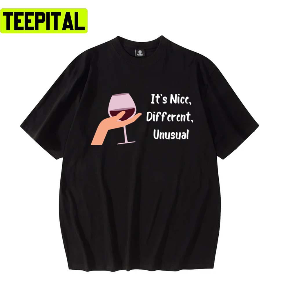 It's Nice Different Unusual Australian Sitcom Unisex T-Shirt It's Nice Different Unusual Australian Sitcom Unisex T-Shirt