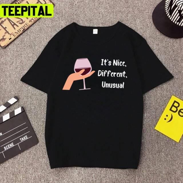 It's Nice Different Unusual Australian Sitcom Unisex T-Shirt It's Nice Different Unusual Australian Sitcom Unisex T-Shirt