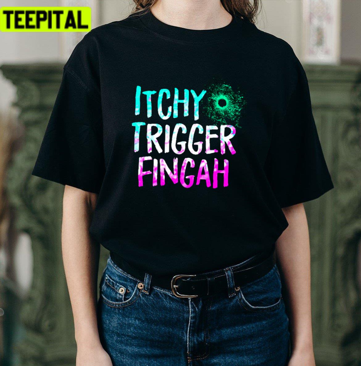 Kablow Itchy Trigger Fingah Unisex T-Shirt Kablow Itchy Trigger Fingah Unisex T-Shirt