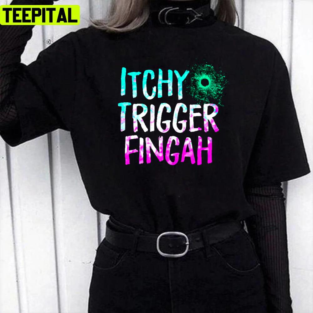 Kablow Itchy Trigger Fingah Unisex T-Shirt Kablow Itchy Trigger Fingah Unisex T-Shirt
