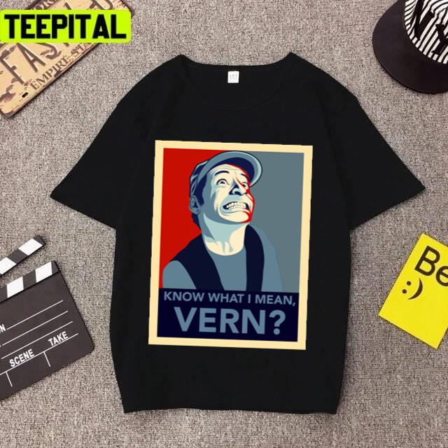 Know What I Mean Vern Ernest Design Unisex T-Shirt Know What I Mean Vern Ernest Design Unisex T-Shirt