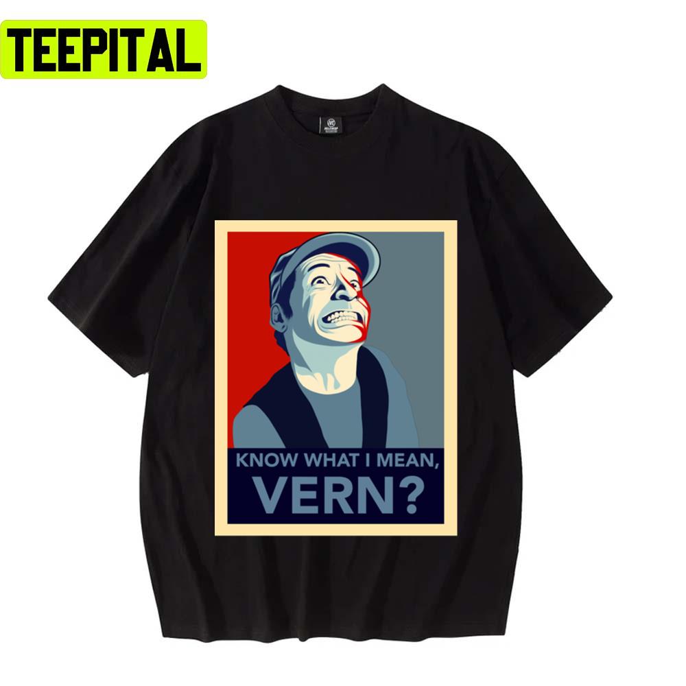 Know What I Mean Vern Ernest Design Unisex T-Shirt Know What I Mean Vern Ernest Design Unisex T-Shirt