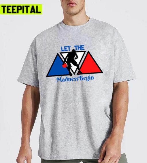 Let The Madness Begin Basketball Madness Unisex T-Shirt