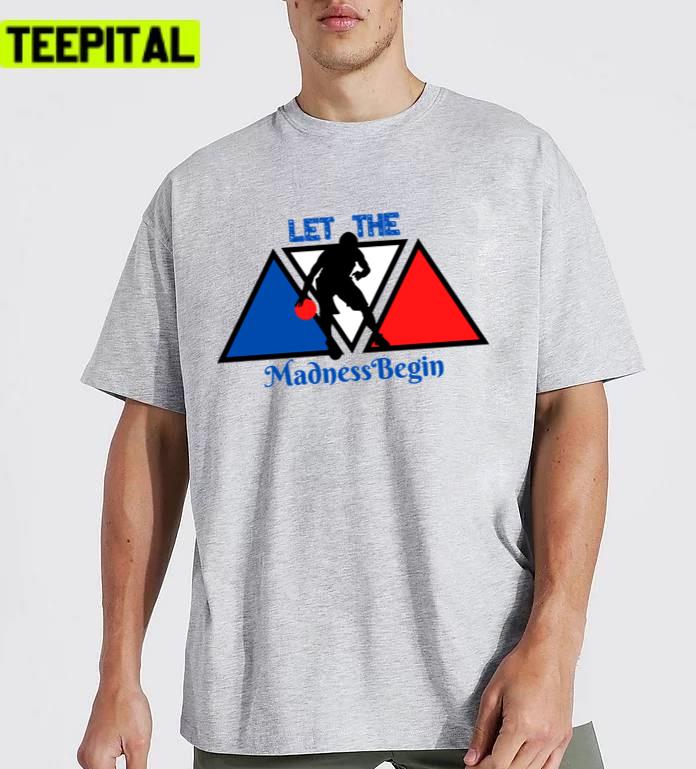 Let The Madness Begin Basketball Madness Unisex T-Shirt Let The Madness Begin Basketball Madness Unisex T-Shirt