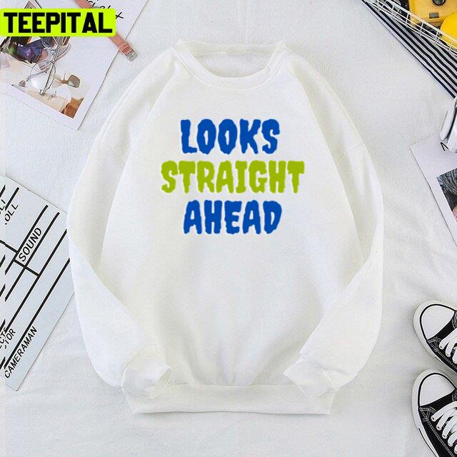 Looks Straight Ahead Motivation Saying Unisex T-Shirt Looks Straight Ahead Motivation Saying Unisex T-Shirt