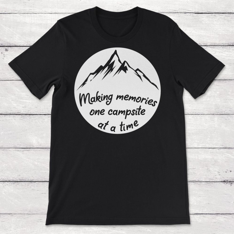 Making Memories One Campsite at a Time Unisex T-Shirt Making Memories One Campsite at a Time Unisex T-Shirt