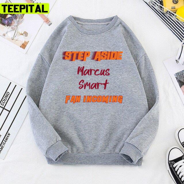 Marcus Smart Step Aside Incoming Fan Design Unisex T-Shirt Marcus Smart Step Aside Incoming Fan Design Unisex T-Shirt