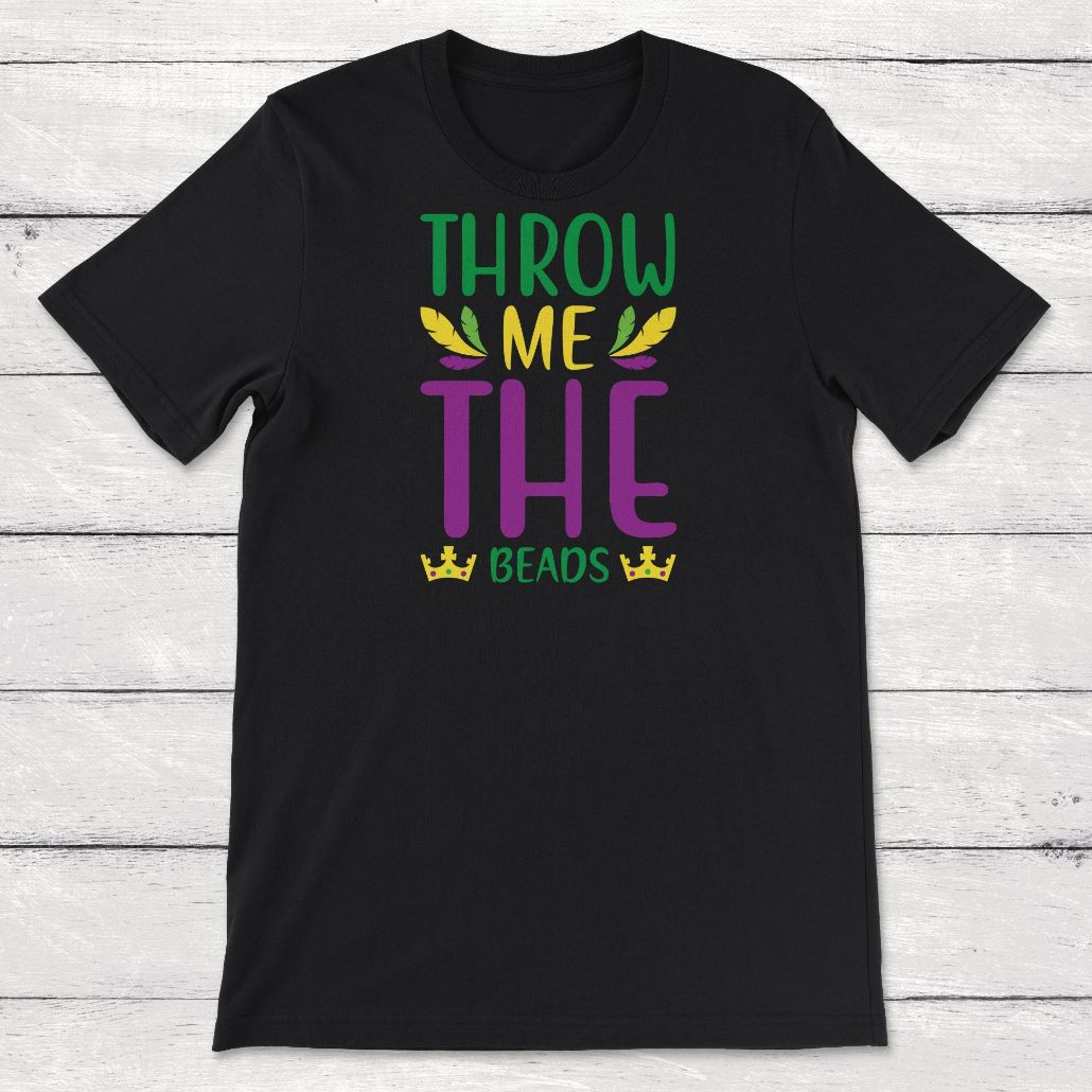Mardis Gras Throw Me The Beads Unisex T-Shirt Mardis Gras Throw Me The Beads Unisex T-Shirt