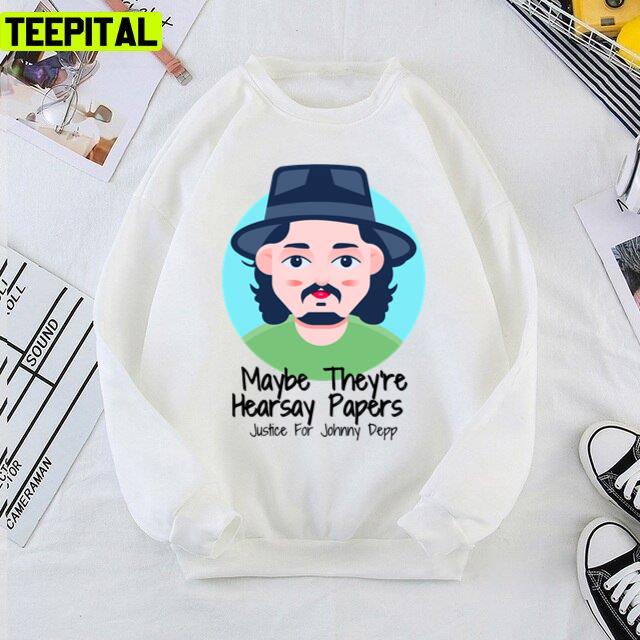 Maybe They're Hearsay Papers Justice For Johnny Depp Unisex T-Shirt Maybe They're Hearsay Papers Justice For Johnny Depp Unisex T-Shirt