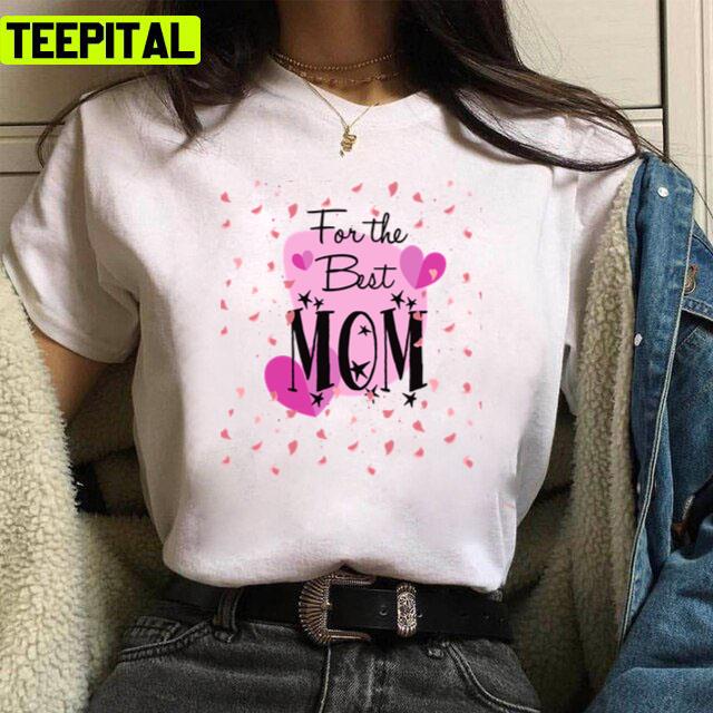Mother's Day Flowers Best Mom Of The Year Unisex T-Shirt Mother's Day Flowers Best Mom Of The Year Unisex T-Shirt