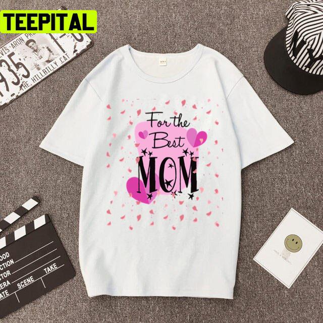 Mother's Day Flowers Best Mom Of The Year Unisex T-Shirt Mother's Day Flowers Best Mom Of The Year Unisex T-Shirt