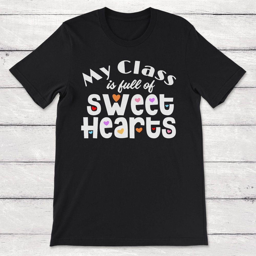 My Class Is Full Of Sweethearts Unisex T-Shirt My Class Is Full Of Sweethearts Unisex T-Shirt