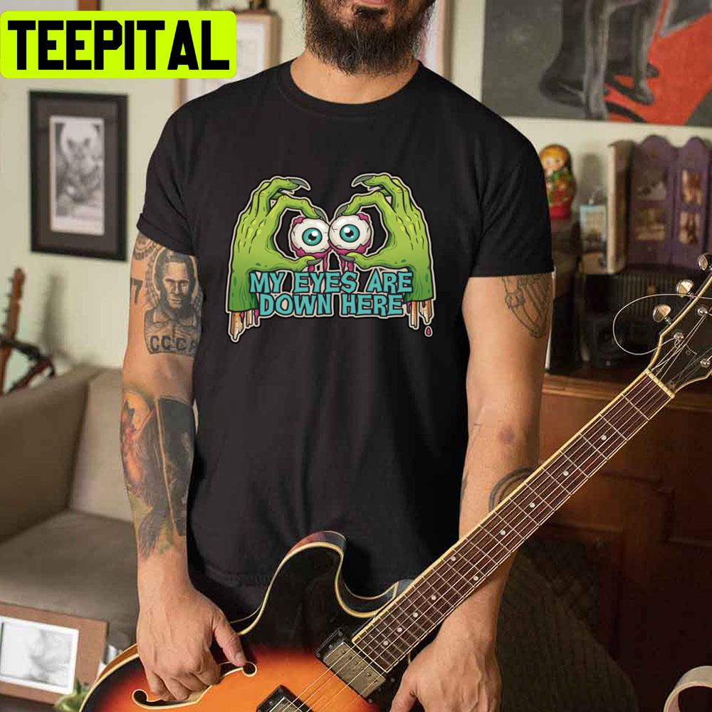 My Eyes Are Down Unisex T-Shirt My Eyes Are Down Unisex T-Shirt