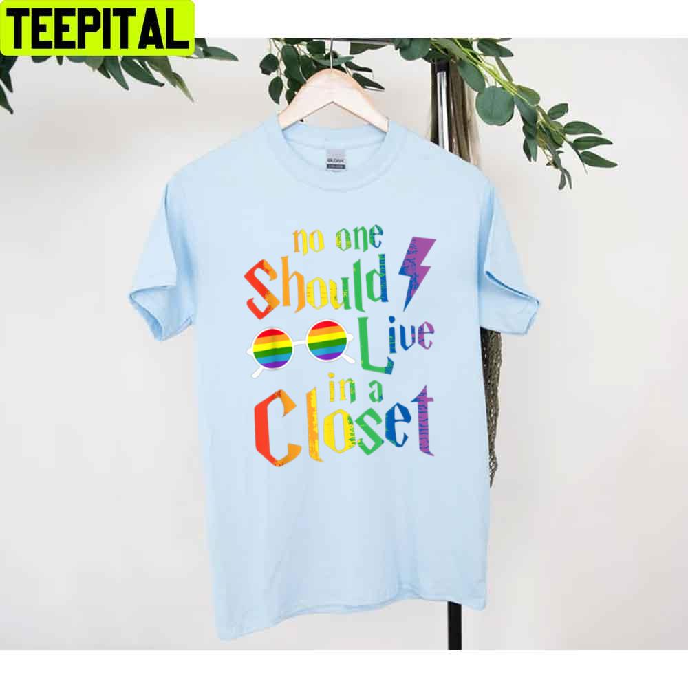 No One Should Live In A Closet Lgbt-Q Gay Pride Proud Ally Happy Pried Month Unisex T-Shirt No One Should Live In A Closet Lgbt-Q Gay Pride Proud Ally Happy Pried Month Unisex T-Shirt