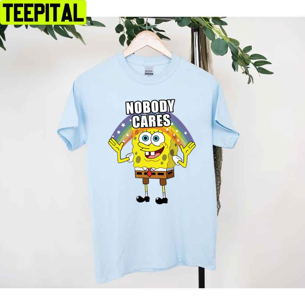 Nobody Cares Spongebob Unisex T-Shirt Nobody Cares Spongebob Unisex T-Shirt