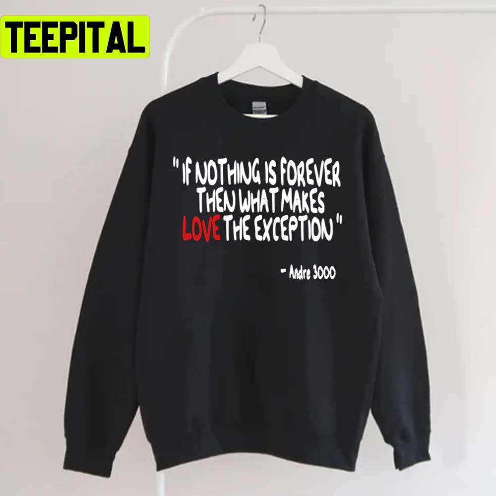 Nothing Is Forever The What Makes Love The Exception Outkast Rap Rock Music Unisex T-Shirt Nothing Is Forever The What Makes Love The Exception Outkast Rap Rock Music Unisex T-Shirt