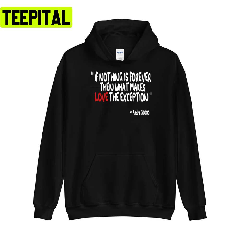 Nothing Is Forever The What Makes Love The Exception Outkast Rap Rock Music Unisex T-Shirt Nothing Is Forever The What Makes Love The Exception Outkast Rap Rock Music Unisex T-Shirt