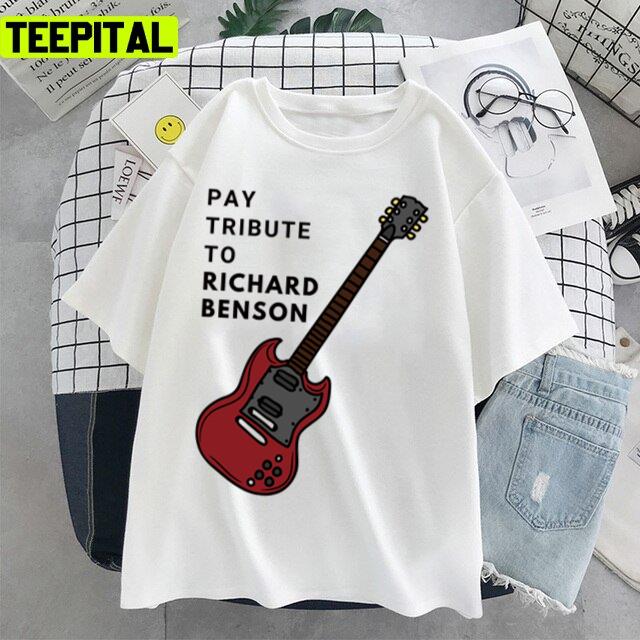 Pay Tribute To Richard Benson The Guitar Unisex T-Shirt Pay Tribute To Richard Benson The Guitar Unisex T-Shirt