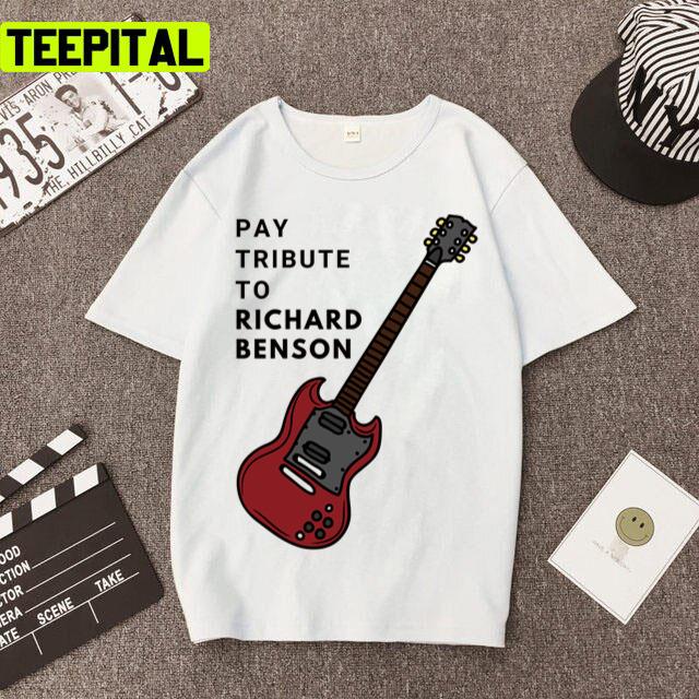 Pay Tribute To Richard Benson The Guitar Unisex T-Shirt Pay Tribute To Richard Benson The Guitar Unisex T-Shirt